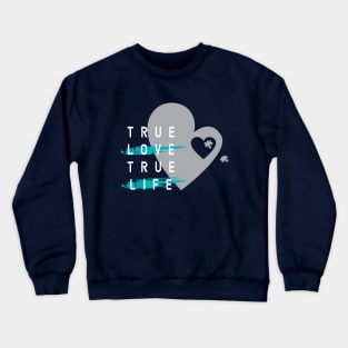 true love true life Crewneck Sweatshirt